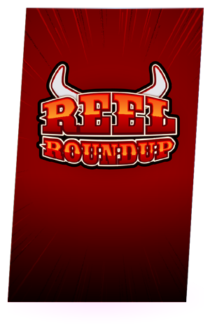 Reel Round Up